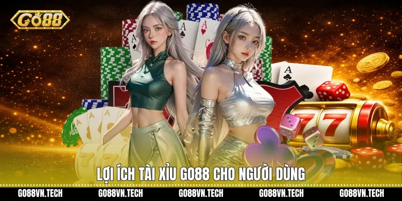 Tài xỉu go88 3 Lợi ích Tài xỉu Go88 cho người dùng
