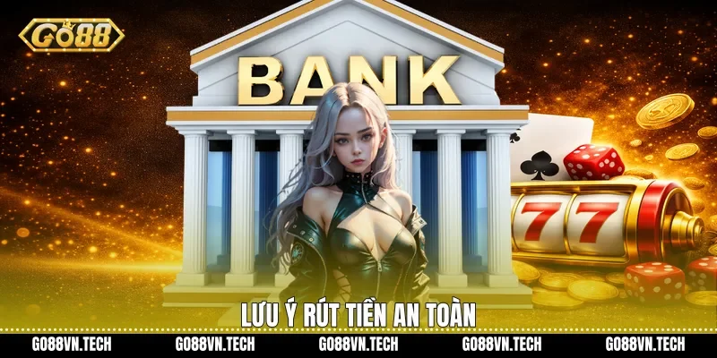 rút tiền go88 3 Lưu ý rút tiền an toàn