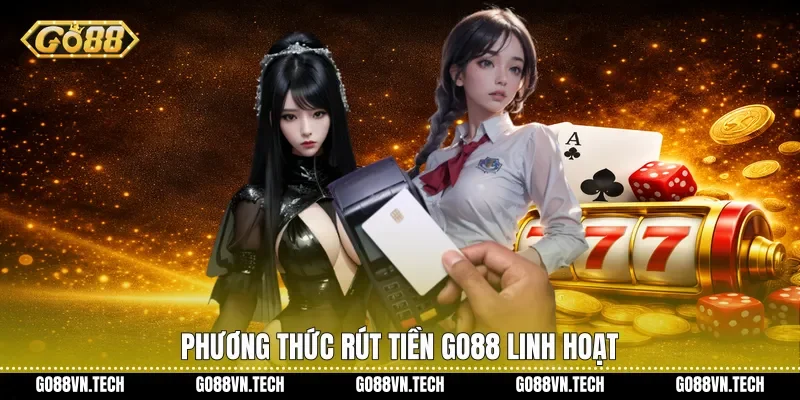 rút tiền go88 2 Phương thức Rút tiền Go88 linh hoạt